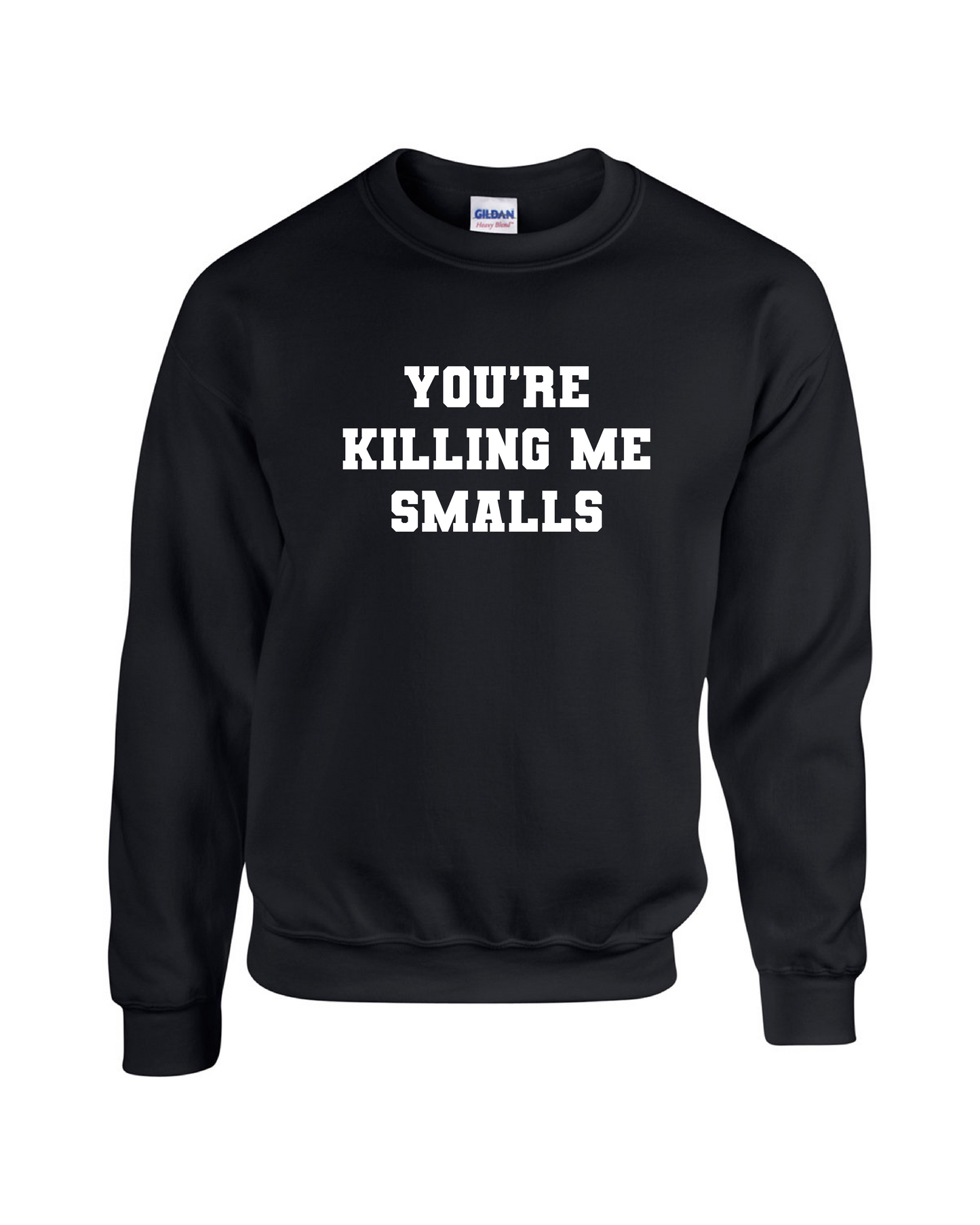 You're Killing Me Smalls Fleece Crew Sweatshirt