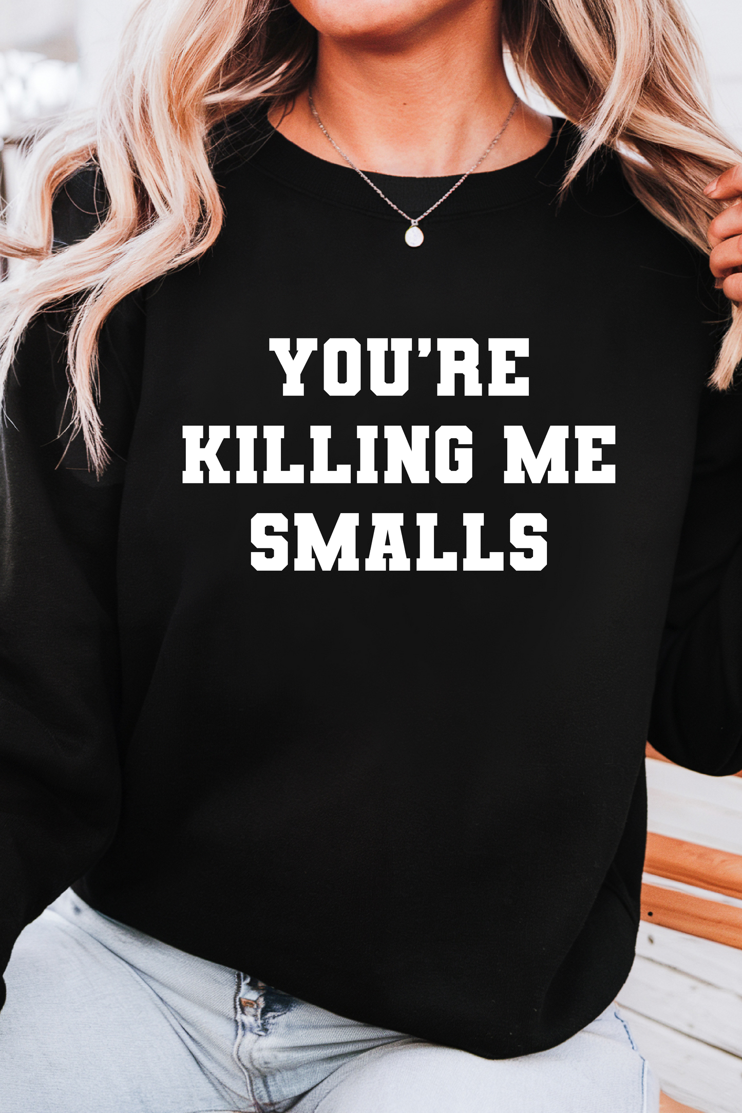 You're Killing Me Smalls Fleece Crew Sweatshirt