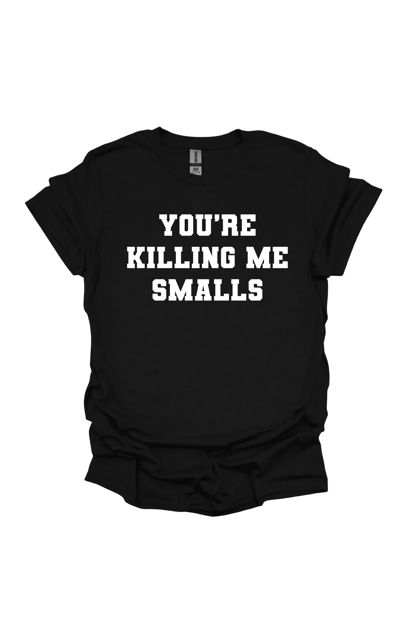 You're Killing Me Smalls Softstyle T-Shirt